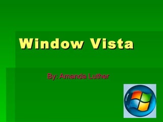 Window Vista By: Amanda Luther 
