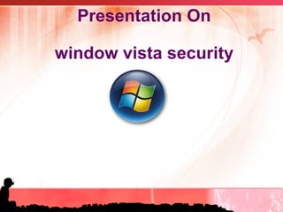Presentation On   window vista security 