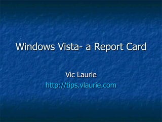 Windows Vista- a Report Card Vic Laurie http://tips.vlaurie.com 