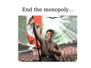 End the monopoly… 