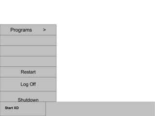 Start XD Programs > Restart Log Off Shutdown