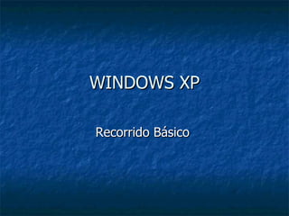 WINDOWS XP Recorrido Básico  