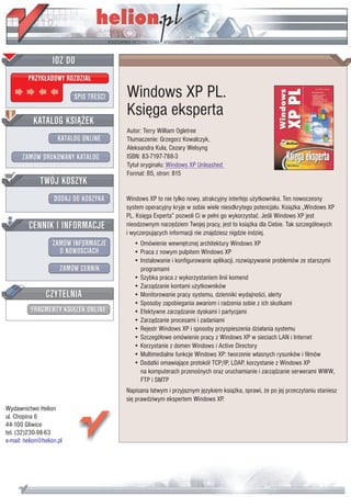 IDZ DO
         PRZYK£ADOWY ROZDZIA£

                           SPIS TRE CI   Windows XP PL.
                                         Ksiêga eksperta
           KATALOG KSI¥¯EK
                                         Autor: Terry William Ogletree
                      KATALOG ONLINE     T³umaczenie: Grzegorz Kowalczyk,
                                         Aleksandra Kula, Cezary Welsyng
       ZAMÓW DRUKOWANY KATALOG           ISBN: 83-7197-788-3
                                         Tytu³ orygina³u: Windows XP Unleashed
                                         Format: B5, stron: 815
              TWÓJ KOSZYK
                    DODAJ DO KOSZYKA     Windows XP to nie tylko nowy, atrakcyjny interfejs u¿ytkownika. Ten nowoczesny
                                         system operacyjny kryje w sobie wiele nieodkrytego potencja³u. Ksi¹¿ka „Windows XP
                                         PL. Ksiêga Experta” pozwoli Ci w pe³ni go wykorzystaæ. Je li Windows XP jest
         CENNIK I INFORMACJE             nieodzownym narzêdziem Twojej pracy, jest to ksi¹¿ka dla Ciebie. Tak szczegó³owych
                                         i wyczerpuj¹cych informacji nie znajdziesz nigdzie indziej.
                   ZAMÓW INFORMACJE         • Omówienie wewnêtrznej architektury Windows XP
                     O NOWO CIACH           • Praca z nowym pulpitem Windows XP
                                            • Instalowanie i konfigurowanie aplikacji, rozwi¹zywanie problemów ze starszymi
                       ZAMÓW CENNIK           programami
                                            • Szybka praca z wykorzystaniem linii komend
                                            • Zarz¹dzanie kontami u¿ytkowników
                 CZYTELNIA                  • Monitorowanie pracy systemu, dzienniki wydajno ci, alerty
                                            • Sposoby zapobiegania awariom i radzenia sobie z ich skutkami
          FRAGMENTY KSI¥¯EK ONLINE          • Efektywne zarz¹dzanie dyskami i partycjami
                                            • Zarz¹dzanie procesami i zadaniami
                                            • Rejestr Windows XP i sposoby przyspieszenia dzia³ania systemu
                                            • Szczegó³owe omówienie pracy z Windows XP w sieciach LAN i Internet
                                            • Korzystanie z domen Windows i Active Directory
                                            • Multimedialne funkcje Windows XP: tworzenie w³asnych rysunków i filmów
                                            • Dodatki omawiaj¹ce protokó³ TCP/IP, LDAP, korzystanie z Windows XP
                                              na komputerach przeno nych oraz uruchamianie i zarz¹dzanie serwerami WWW,
                                              FTP i SMTP
                                         Napisana ³atwym i przyjaznym jêzykiem ksi¹¿ka, sprawi, ¿e po jej przeczytaniu staniesz
                                         siê prawdziwym ekspertem Windows XP.
Wydawnictwo Helion
ul. Chopina 6
44-100 Gliwice
tel. (32)230-98-63
e-mail: helion@helion.pl
 
