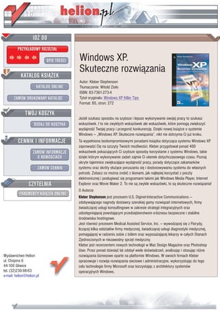 IDZ DO
         PRZYK£ADOWY ROZDZIA£

                           SPIS TRE CI   Windows XP.
                                         Skuteczne rozwi¹zania
           KATALOG KSI¥¯EK
                                         Autor: Kleber Stephenson
                      KATALOG ONLINE     T³umaczenie: Witold Zio³o
                                         ISBN: 83-7361-273-4
       ZAMÓW DRUKOWANY KATALOG           Tytu³ orygina³u: Windows XP Killer Tips
                                         Format: B5, stron: 272

              TWÓJ KOSZYK
                                         Je¿eli szukasz sposobu na szybsze i lepsze wykonywanie swojej pracy to szukasz
                    DODAJ DO KOSZYKA     wskazówek. I to nie zwyk³ych wskazówek ale wskazówek, które pomog¹ zwiêkszyæ
                                         wydajno æ Twojej pracy i przegoniæ konkurencjê. Dziêki nowej ksi¹¿ce o systemie
                                         Windows — „Windows XP. Skuteczne rozwi¹zania”, nikt nie dotrzyma Ci ju¿ kroku.
         CENNIK I INFORMACJE             Ta wype³niona bezkompromisowymi poradami ksi¹¿ka dotycz¹ca systemu Windows XP
                                         zaprowadzi Ciê na szczyty Twoich mo¿liwo ci. Kleber przygotowa³ ponad 400
                   ZAMÓW INFORMACJE      wskazówek pokazuj¹cych Ci szybsze sposoby korzystanie z systemu Windows, takie
                     O NOWO CIACH        dziêki którym wykonywanie zadañ zajmie Ci u³amek dotychczasowego czasu. Poznaj
                                         ukryte tajemnice zwiêkszaj¹ce wydajno æ pracy, porady dotycz¹ce zakamarków
                       ZAMÓW CENNIK      systemu oraz skróty s³u¿¹ce poruszaniu siê i dostosowywaniu systemu do w³asnych
                                         potrzeb. Zobacz co mo¿na zrobiæ z ikonami, jak najlepiej korzystaæ z poczty
                                         elektronicznej i pos³ugiwaæ siê programami takimi jak Windows Media Player, Internet
                 CZYTELNIA               Explorer oraz Movie Maker 2. To nie s¹ zwykle wskazówki, to s¹ skuteczne rozwi¹zania!
                                         O Autorze
          FRAGMENTY KSI¥¯EK ONLINE
                                         Kleber Stephenson jest prezesem U.S. Diginet-Interactive Communications —
                                         zdobywaj¹cego nagrody dostawcy szerokiej gamy rozwi¹zañ internetowych, firmy
                                           wiadcz¹cej us³ugi konsultingowe w zakresie strategii integracyjnych oraz
                                         udostêpniaj¹cej powstaj¹cym przedsiêbiorstwom e-biznesu bezpieczne i stabilne
                                           rodowiska hostingowe.
                                         Jest równie¿ prezesem Medical Assisted Service, Inc. — wywodz¹cej siê z Florydy,
                                         licz¹cej kilka oddzia³ów firmy medycznej, wiadcz¹cej us³ugi diagnostyki medycznej,
                                         pomagaj¹cej w radzeniu sobie z bólem oraz wyposa¿aj¹cej lekarzy w ca³ych Stanach
                                         Zjednoczonych w niezawodny sprzêt medyczny.
                                         Kleber jest recenzentem nowych technologii w Mac Design Magazine oraz Photoshop
                                         User. Przez ponad dziesiêæ lat zdoby³ wiele do wiadczeñ, analizuj¹c i stosuj¹c ró¿ne
Wydawnictwo Helion                       rozwi¹zania biznesowe oparte na platformie Windows. W swoich firmach Kleber
ul. Chopina 6                            opracowuje i rozwija rozwi¹zania sieciowe i administracyjne, wykorzystuj¹c do tego
44-100 Gliwice                           celu technologie firmy Microsoft oraz korzystaj¹c z architektury systemów
tel. (32)230-98-63                       operacyjnych Windows.
e-mail: helion@helion.pl
 