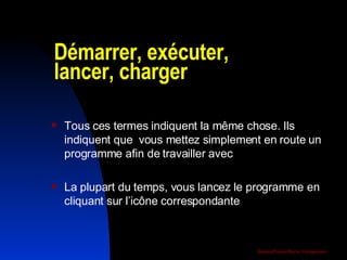 Démarrer, exécuter, lancer, charger Tous ces termes indiquent la même chose. Ils indiquent que  vous mettez simplement en route un programme afin de travailler avec La plupart du temps, vous lancez le programme en cliquant sur l’icône correspondante 