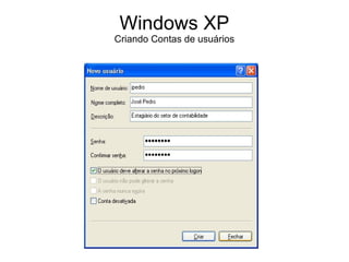 Windows XP
Criando Contas de usuários
 