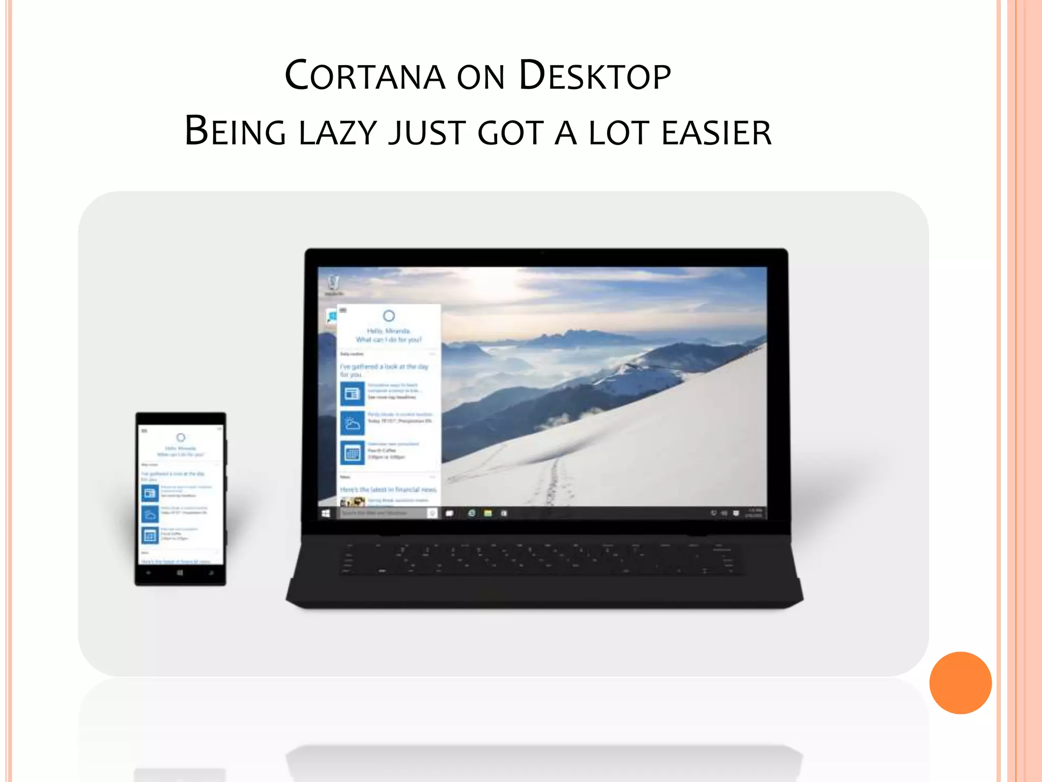 CORTANA ON DESKTOP
BEING LAZY JUST GOT A LOT EASIER
 