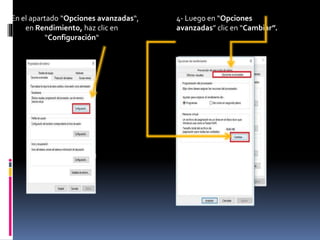 3-En el apartado “Opciones avanzadas“,
en Rendimiento, haz clic en
“Configuración“
4- Luego en “Opciones
avanzadas” clic en “Cambiar”.
 