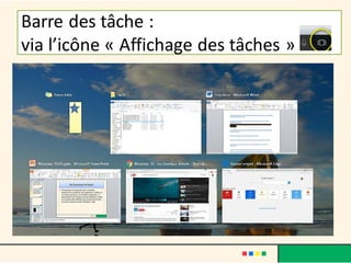 Barre des tâche :
via l’icône « Affichage des tâches »
 