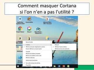 Comment masquer Cortana
si l'on n'en a pas l'utilité ?
 
