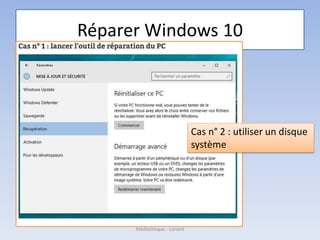 Réparer Windows 10
Cas n° 2 : utiliser un disque
système
Médiathèque - Lorient
 