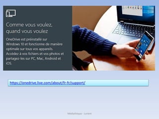 https://onedrive.live.com/about/fr-fr/support/
Médiathèque - Lorient
 