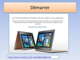 Démarrer
https://www.microsoft.com/fr-fr/windows/features#Médiathèque - Lorient
 