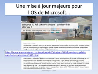 Une mise à jour majeure pour
l'OS de Microsoft…
Médiathèque - Lorient
https://www.lesnumeriques.com/appli-logiciel/windows-10-fall-creators-update-
que-faut-en-attendre-a3313.html
 