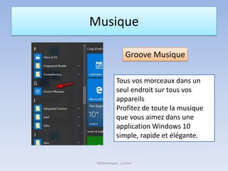 Musique
Groove Musique
Tous vos morceaux dans un
seul endroit sur tous vos
appareils
Profitez de toute la musique
que vous aimez dans une
application Windows 10
simple, rapide et élégante.
Médiathèque - Lorient
 