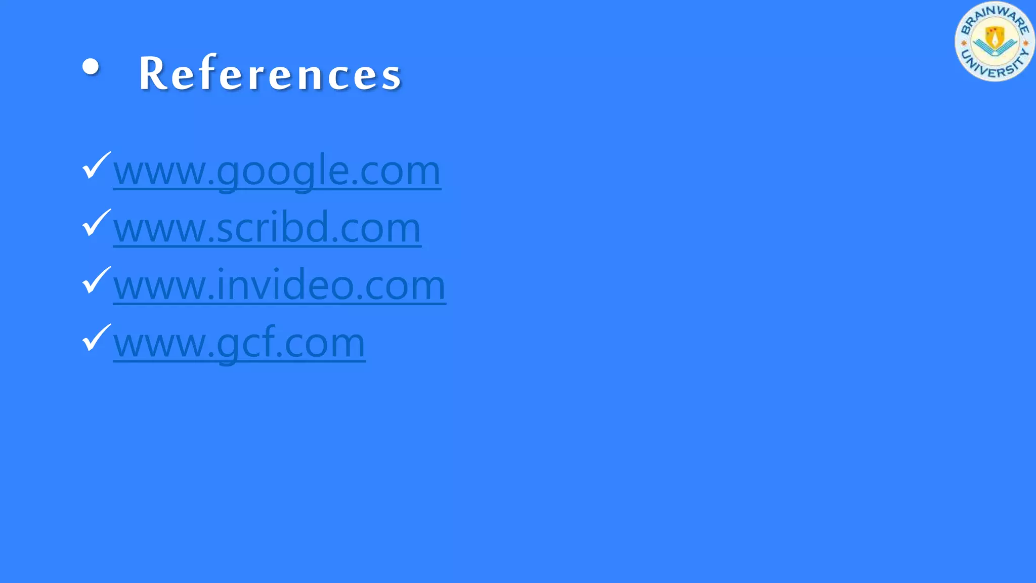 • References
www.google.com
www.scribd.com
www.invideo.com
www.gcf.com
 