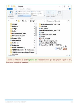 CURSO EXPERTO WINDOWS 10 - RICOSOFT 133
Ahora, si utilizamos el botón Agrupar por y seleccionamos que se agrupen según su tipo,
tendremos el siguiente resultado.
 