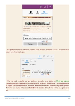 CURSO EXPERTO WINDOWS 10 - RICOSOFT 209
Indepedientemente de la lista de nuestros sitios favoritos, podremos volver a nuestra lista de
lectura con el menú principal.
Otra novedad a resaltar es que podemos consultar cada página en Modo de lectura.
Desaparecerán las imágenes que no pertenezcan al contenido, encabezados y otros elementos de
la página para concentarnos en la lectura. Para darnos una idea veamos el siguiente ejemplo.
Tomemos una página del curso de CorelDraw de aulaClic. En su forma normal, la página se ve
así:
 