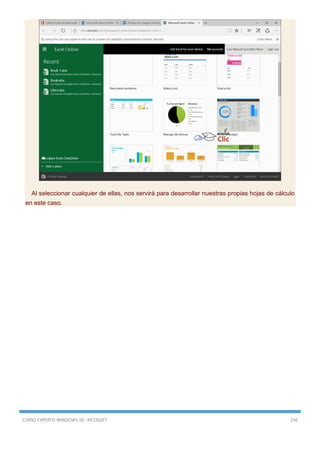 CURSO EXPERTO WINDOWS 10 - RICOSOFT 236
Al seleccionar cualquier de ellas, nos servirá para desarrollar nuestras propias hojas de cálculo
en este caso.
 