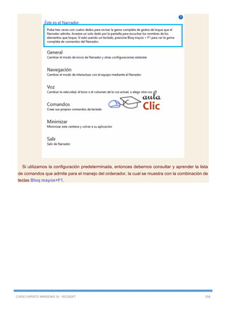 CURSO EXPERTO WINDOWS 10 - RICOSOFT 358
Si utilizamos la configuración predeterminada, entonces debemos consultar y aprender la lista
de comandos que admite para el manejo del ordenador, la cual se muestra con la combinación de
teclas Bloq mayús+F1.
 