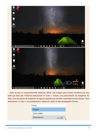 CURSO EXPERTO WINDOWS 10 - RICOSOFT 376
Claro es que no necesariamente debemos utilizar una imagen para nuestro escritorio por muy
bella que ésta sea. Podemos seleccionar un color o, incluso, una presentación de imágenes. Es
decir, una secuencia de imágenes de alguna carpeta que cambien cada determinado tiempo. Para
seleccionar un color o una presentación, debemos utlizar la lista desplegable Fondo.
 