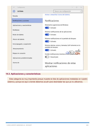 CURSO EXPERTO WINDOWS 10 - RICOSOFT 405
14.3. Aplicaciones y características
Esta categoría es muy importante porque muestra la lista de aplicaciones instaladas en nuestro
sistema y porque es aquí a donde debemos acudir para desinstalar las que ya no utilicemos.
 