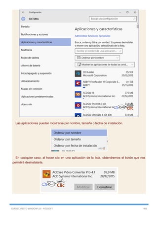CURSO EXPERTO WINDOWS 10 - RICOSOFT 406
Las aplicaciones pueden mostrarse por nombre, tamaño o fecha de instalación.
En cualquier caso, al hacer clic en una aplicación de la lista, obtendremos el botón que nos
permitirá desinstalarla.
 