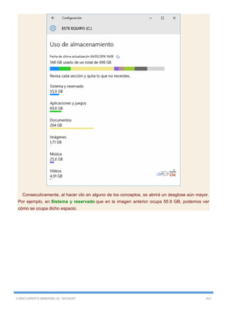 CURSO EXPERTO WINDOWS 10 - RICOSOFT 417
Consecutivamente, al hacer clic en alguno de los conceptos, se abrirá un desglose aún mayor.
Por ejemplo, en Sistema y reservado que en la imagen anterior ocupa 55.9 GB, podemos ver
cómo se ocupa dicho espacio.
 
