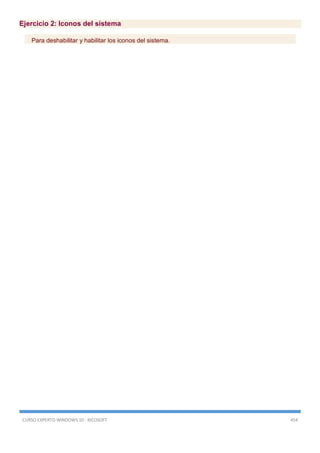 CURSO EXPERTO WINDOWS 10 - RICOSOFT 454
Ejercicio 2: Iconos del sistema
Para deshabilitar y habilitar los iconos del sistema.
 