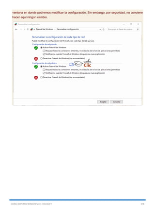 CURSO EXPERTO WINDOWS 10 - RICOSOFT 478
ventana en donde podremos modificar la configuración. Sin embargo, por seguridad, no conviene
hacer aquí ningún cambio.
 