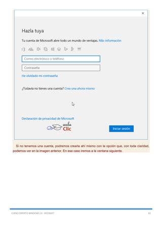 CURSO EXPERTO WINDOWS 10 - RICOSOFT 82
Si no tenemos una cuenta, podremos crearla ahí mismo con la opción que, con toda claridad,
podemos ver en la imagen anterior. En ese caso iremos a la ventana siguiente.
 