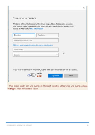 CURSO EXPERTO WINDOWS 10 - RICOSOFT 83
Para iniciar sesión con una cuenta de Microsoft, nosotros utilizaremos una cuenta antigua
de Skype. Ahora mi cuenta se ve así:
 