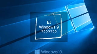 Et
Windows 9
???????
 