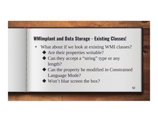 WMImplant and Data Storage - Existing Classes!
◈ What about if we look at existing WMI classes?
◆ Are their properties wri...