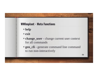 WMImplant - Meta Functions
◈ help
◈ exit
◈ change_user - change current user context
for all commands
◈ gen_cli - generate...