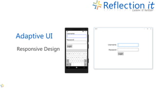 Adaptive UI
Responsive Design
 