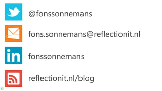@fonssonnemans
fons.sonnemans@reflectionit.nl
fonssonnemans
reflectionit.nl/blog
 