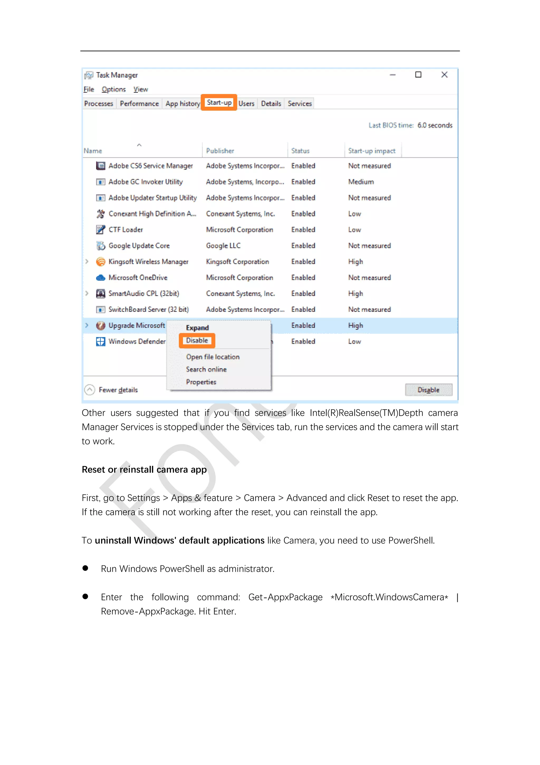 Other users suggested that if you find services like Intel(R)RealSense(TM)Depth camera
Manager Services is stopped under the Services tab, run the services and the camera will start
to work.
Reset or reinstall camera app
First, go to Settings > Apps & feature > Camera > Advanced and click Reset to reset the app.
If the camera is still not working after the reset, you can reinstall the app.
To uninstall Windows' default applications like Camera, you need to use PowerShell.
⚫ Run Windows PowerShell as administrator.
⚫ Enter the following command: Get-AppxPackage *Microsoft.WindowsCamera* |
Remove-AppxPackage. Hit Enter.
 