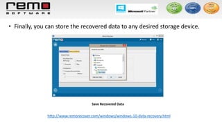 • Finally, you can store the recovered data to any desired storage device.
Save Recovered Data
http://www.remorecover.com/windows/windows-10-data-recovery.html
 