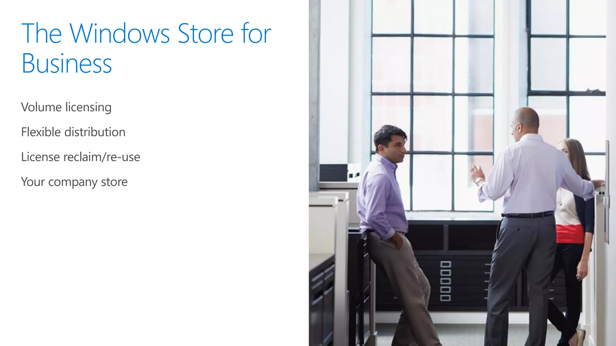 Volume licensing
Flexible distribution
License reclaim/re-use
Your company store
 