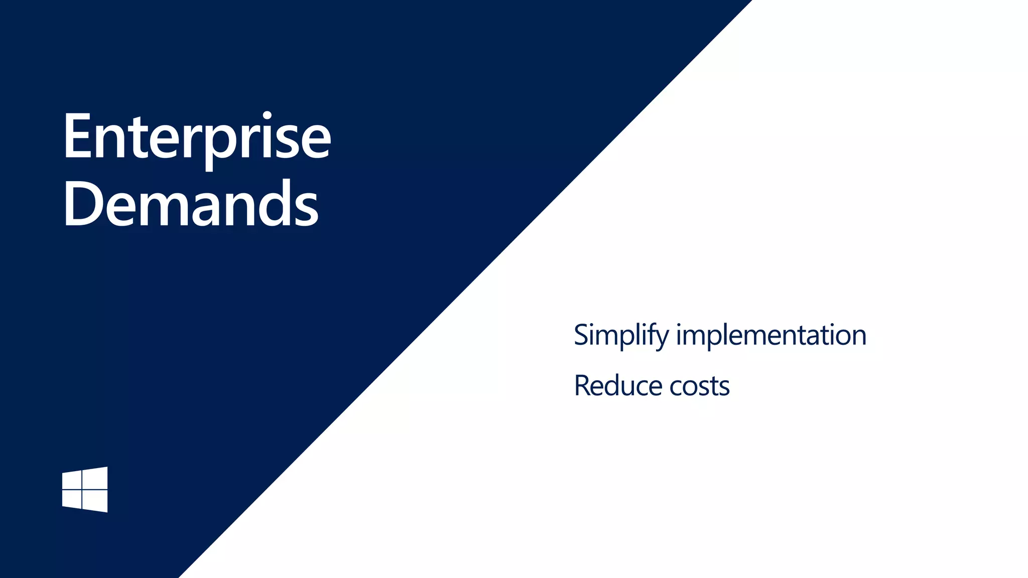 Enterprise
Demands
Simplify implementation
Reduce costs
 