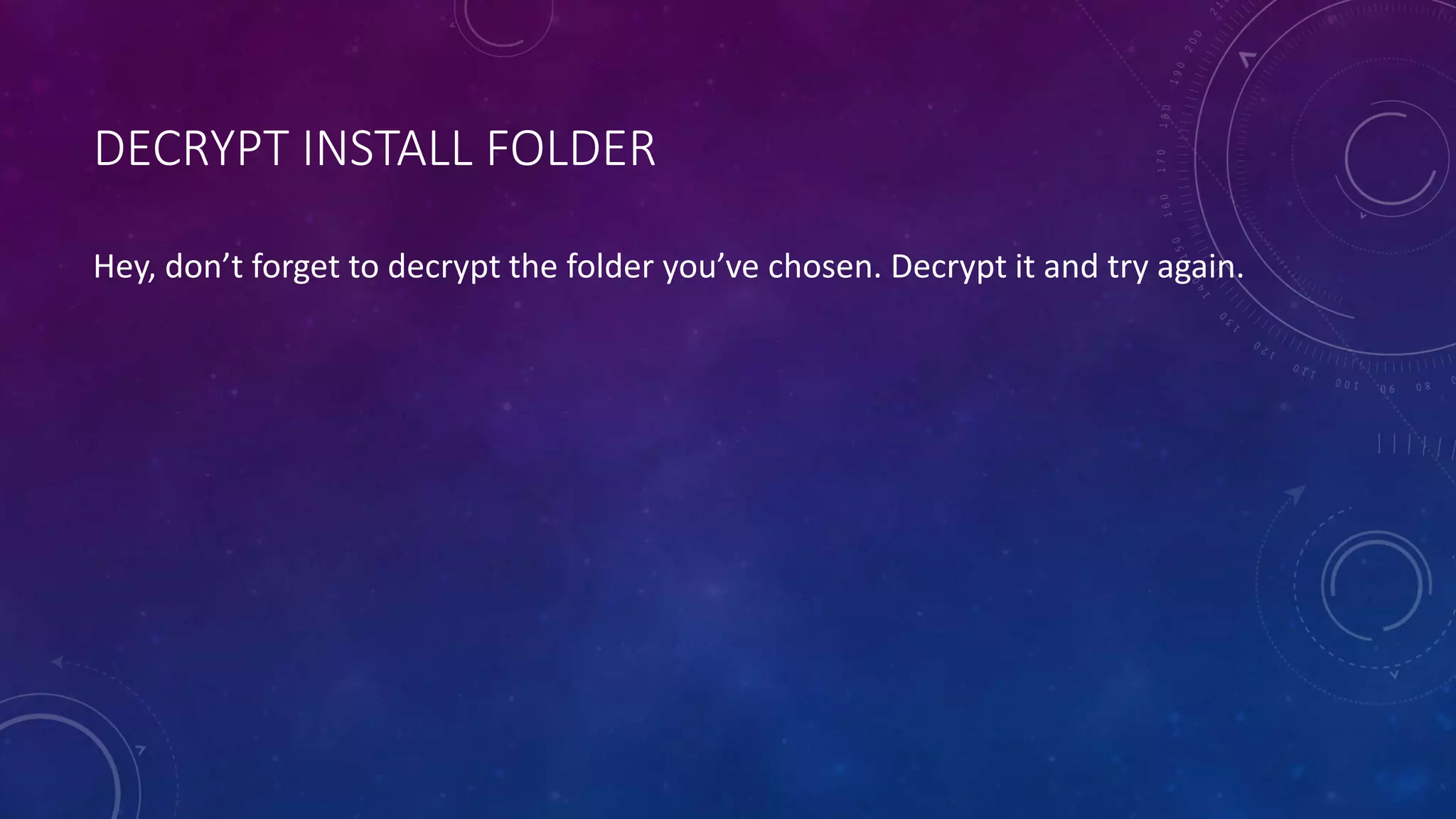 DECRYPT INSTALL FOLDER
Hey, don’t forget to decrypt the folder you’ve chosen. Decrypt it and try again.
 