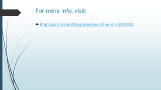 For more info, visit:
 http://sorcim.com/blog/windows-10-error-c1900101
 