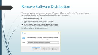 Remove Software Distribution
There are quite a few reasons behind Windows 10 error c1900101. The error occurs
when downloaded software distribution files are corrupted.
1. Press Windows Key + R.
2. Type below folder path; press ENTER:
 %windir%SoftwareDistributionDownload
3. Select all and delete contents.
 