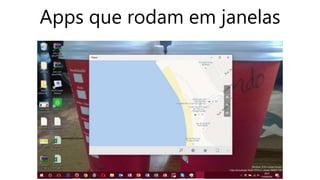 Apps que rodam em janelas
 