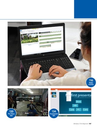 Windows 10 for Beginners 107
120
The Xbox
app
134
Powerpoint
tips
116
Make
movies
 