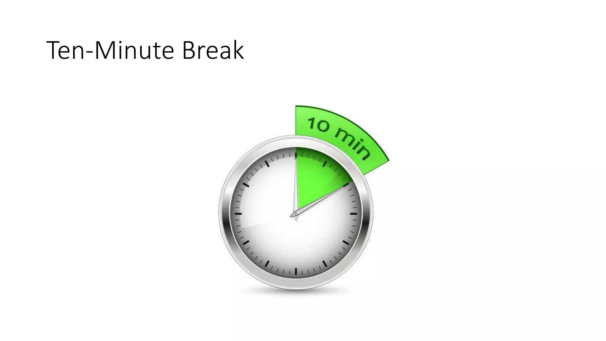 Ten-Minute Break
 