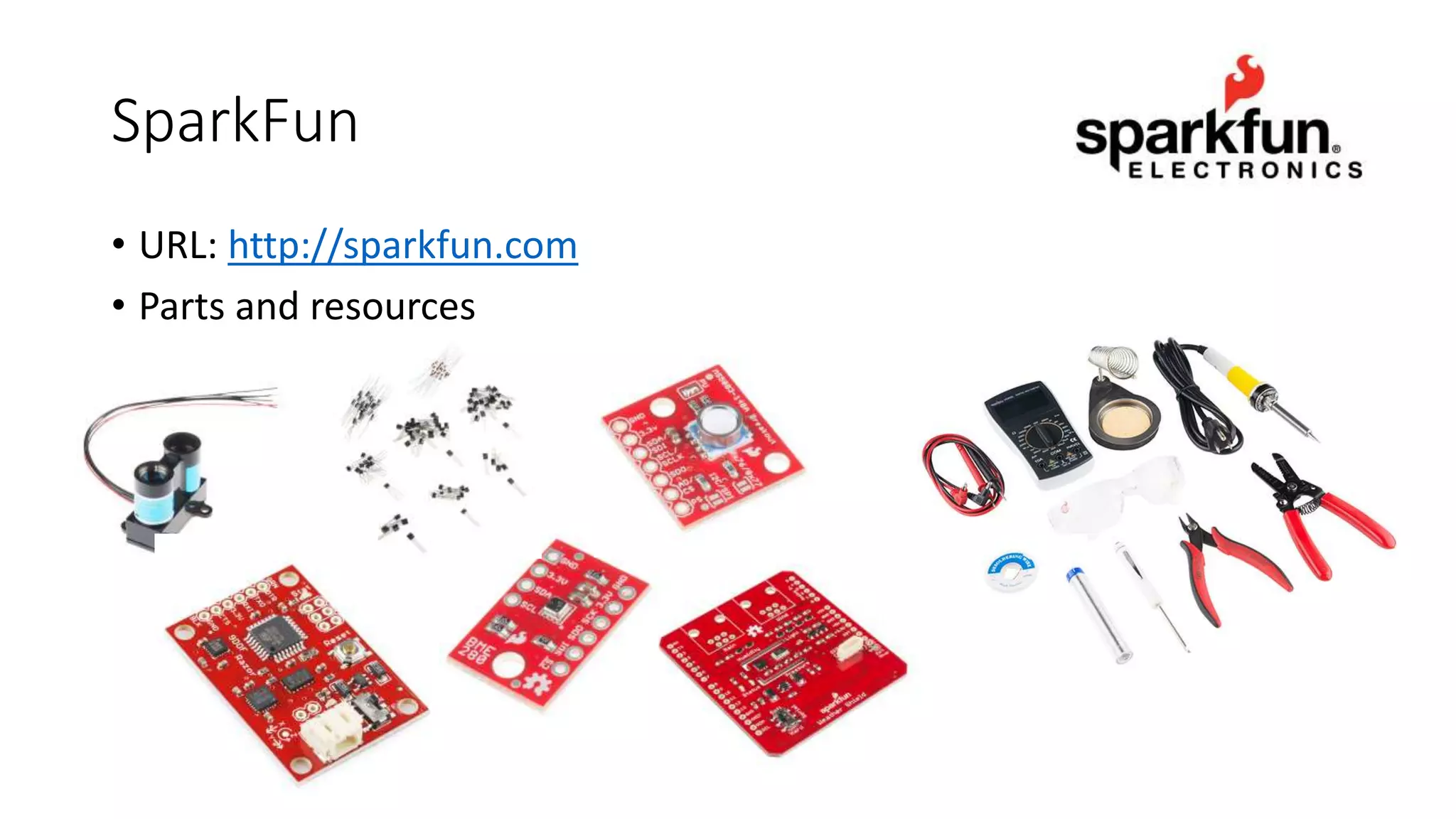 SparkFun
• URL: http://sparkfun.com
• Parts and resources
 