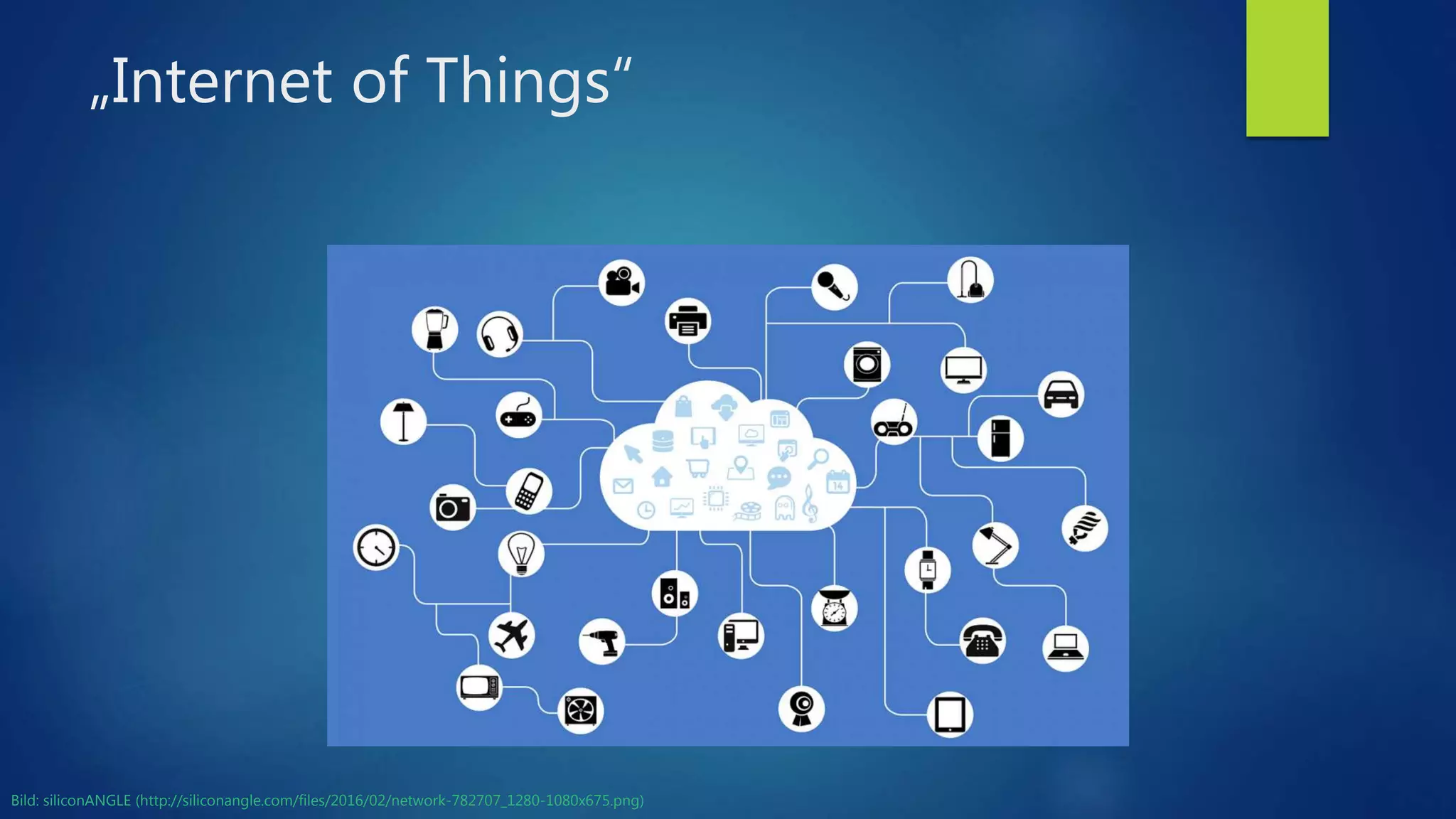 „Internet of Things“
Bild: siliconANGLE (http://siliconangle.com/files/2016/02/network-782707_1280-1080x675.png)
 