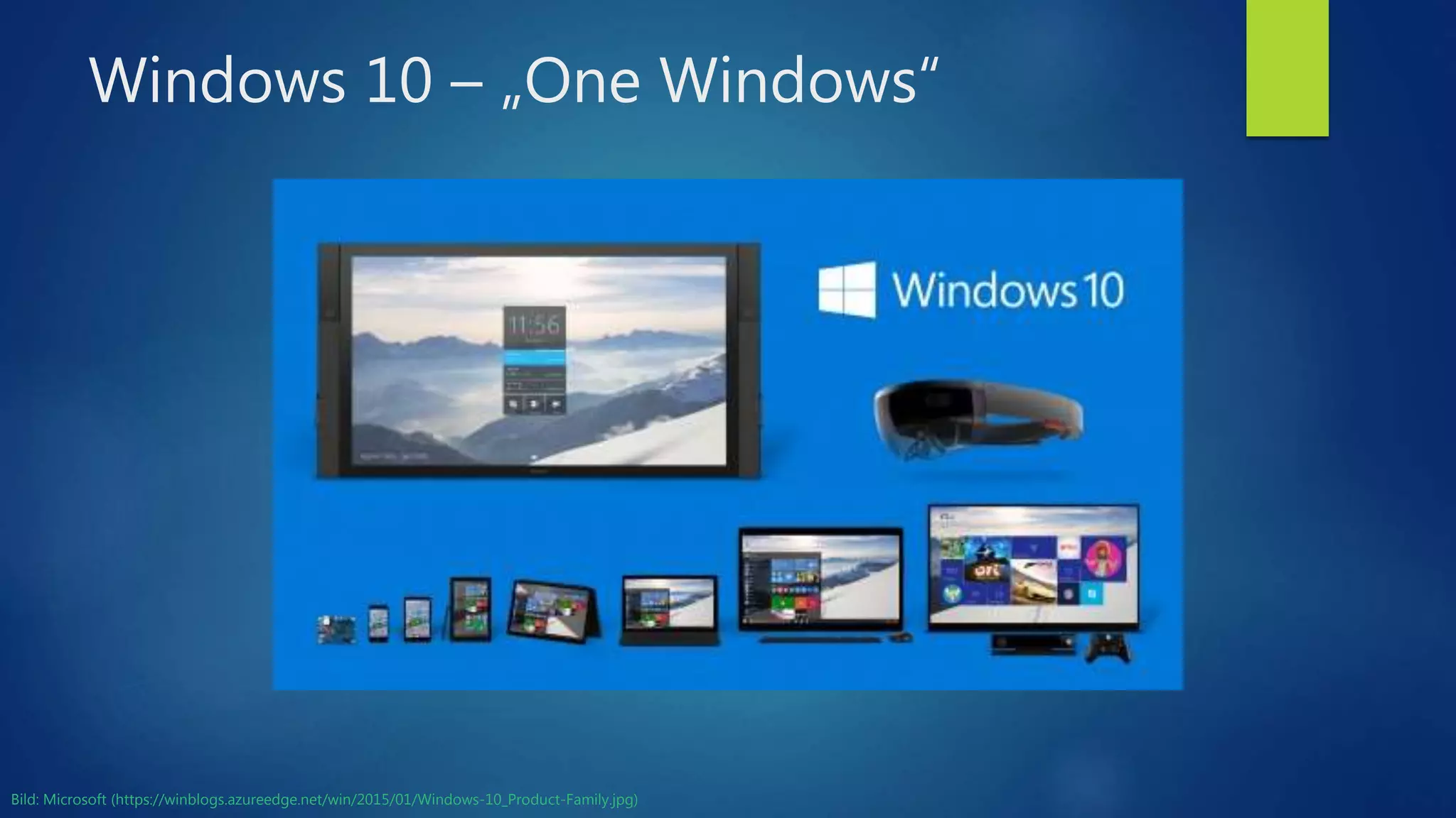 Windows 10 – „One Windows“
Bild: Microsoft (https://winblogs.azureedge.net/win/2015/01/Windows-10_Product-Family.jpg)
 